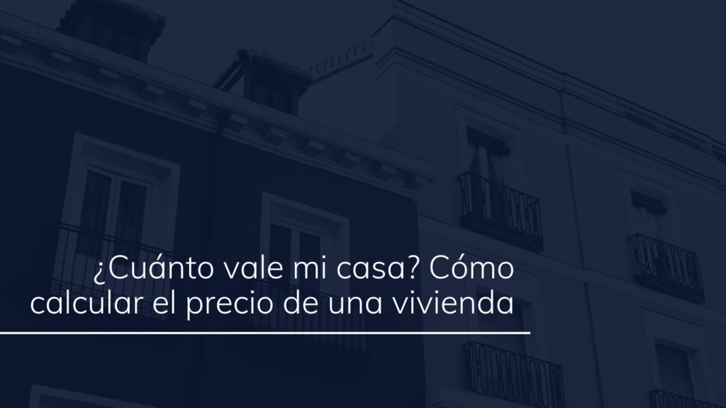 ¿Cuánto vale mi casa?