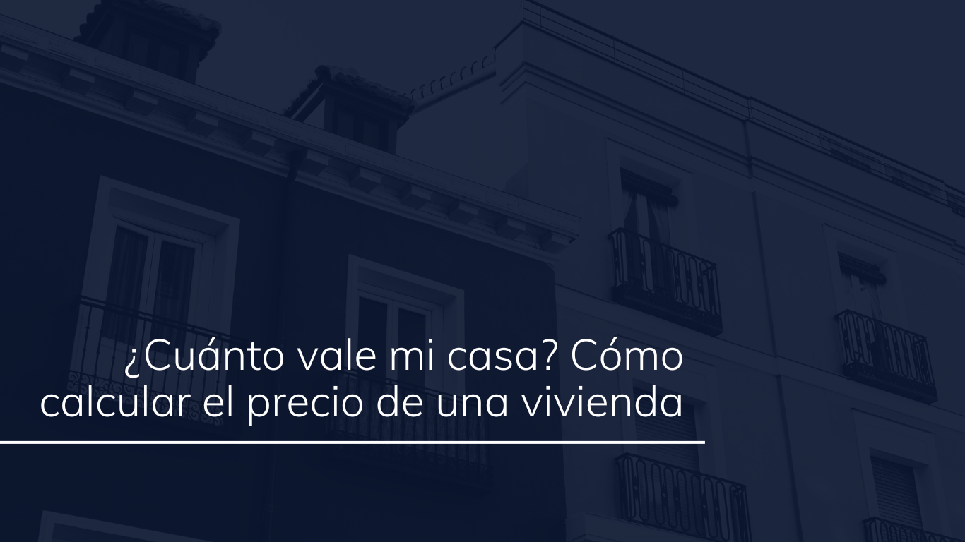 ¿Cuánto vale mi casa?